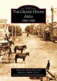Title: The Grand Haven Area: 1860-1960, Author: Wallace K. Ewing