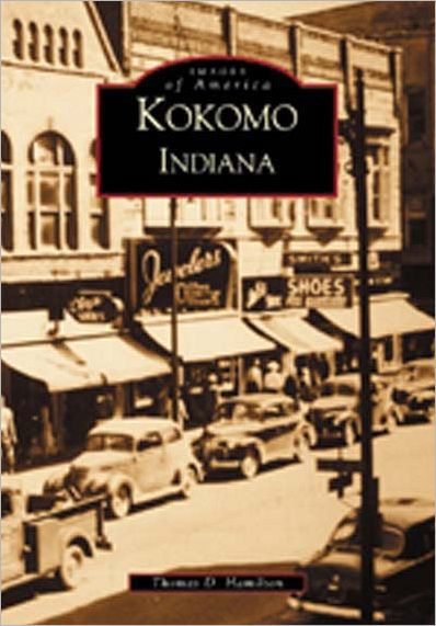 Kokomo Indiana Then Now Series By Thomas D Hamilton Barbara