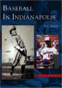 Indianapolis Baseball in Indiana (Images of Baseball Series)