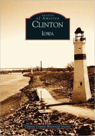 Title: Clinton, Iowa, Author: Clinton County Historical Society