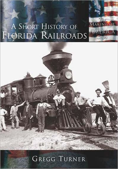 A Short History of Florida Railroads (Making of America Series)