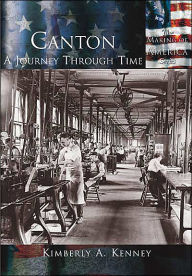 Title: Canton, Ohio: A Journey Through Time (Making of America Series), Author: Kimberly A. Kenney