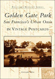 Title: Golden Gate Park:: San Francisco's Urban Oasis in Vintage Postcards, Author: Christopher Pollock