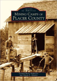 Title: Mining Camps of Placer County, Author: Carmel Barry-Schweyer