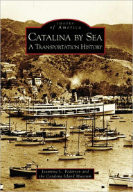 Catalina by the Sea, California: A Transportation History (Images of America Series)