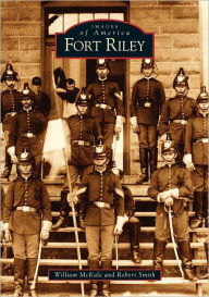 Fort Riley, Kansas (Images of America Series)