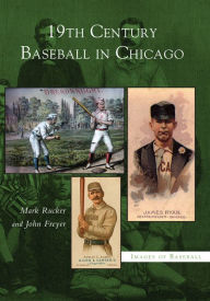 19th Century Baseball in Chicago, Illinois(Images of Baseball Series)