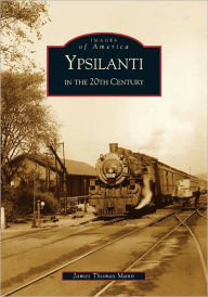 Title: Ypsilanti in the 20th Century, Author: James Thomas Mann