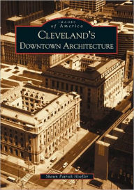 Title: Cleveland's Downtown Architecture, Author: Arcadia Publishing