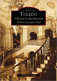 Title: Toledo: A History in Architecture 1914 to Century's End, Author: Arcadia Publishing