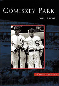 Title: Comiskey Park, Author: Irwin J. Cohen