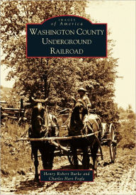 Title: Washington County Underground Railroad, Author: Henry Robert Burke