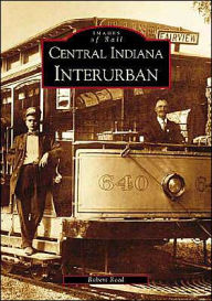 Central Indiana Interurban (Images of Rail Series)