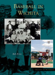 Title: Baseball in Wichita, Author: Bob Rives