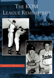 Title: The KOM League Remembered, Author: John G. Hall