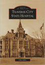 Traverse City State Hospital, Michigan (Images of America Series)