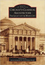 Chicago's Classical Architecture: The Legacy of the White City