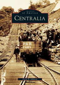 Title: Centralia, Author: Deryl B. Johnson