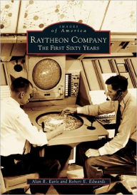 Title: Raytheon Company: The First Sixty Years, Author: Arcadia Publishing