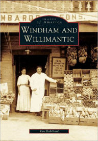 Title: Windham and Willimantic, Author: Ron Robillard