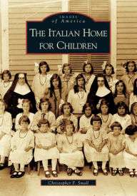 Title: The Italian Home for Children, Author: Christopher F. Small