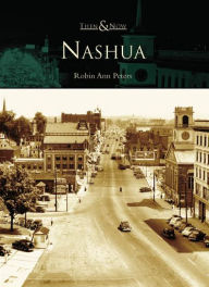 Nashua, New Hampshire (Then & Now Series)