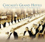 Chicago's Grand Hotels, Illinois: The Palmer House Hilton, The Drake, and The Hilton Chicago