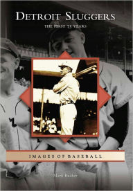 Title: Detroit Sluggers: The First 75 Years, Author: Mark Rucker