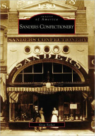 Title: Sanders Confectionery, Author: Arcadia Publishing