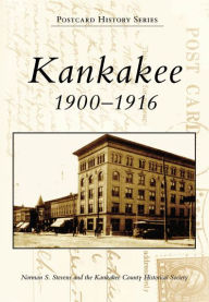 Title: Kankakee: 1900-1916, Author: Norman S. Stevens