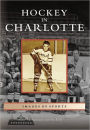 Hockey in Charlotte (Images of Sports Series)