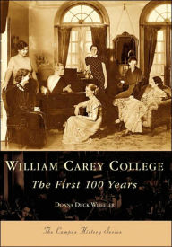 Title: William Carey College:: The First 100 Years, Author: Donna Duck Wheeler