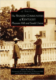 Title: The Shaker Communities of Kentucky: Pleasant Hill and South Union, Author: James W. Hooper
