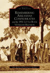Alternative view 1 of Remembering Arkansas Confederates and the 1911 Little Rock Veterans Reunion