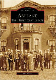 Title: Ashland: The Henry Clay Estate, Author: Eric Brooks