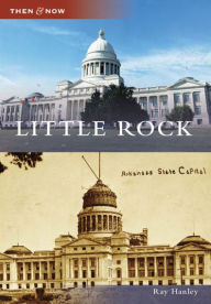 Little Rock, Arkansas (Then & Now Series)