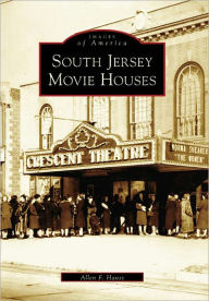 Title: South Jersey Movie Houses, Author: Allen F. Hauss