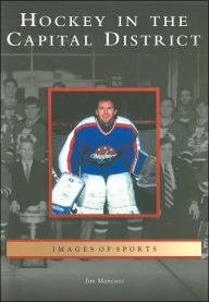 Title: Hockey in the Capital District, Author: Jim Mancuso