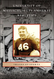 Title: University of Massachusetts Amherst Athletics (Images of Sports Series), Author: Steven R. Sullivan