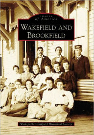 Title: Wakefield and Brookfield, Author: Wakefield-Brookfield Historical Society