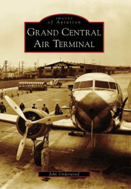 Grand Central Air Terminal, California (Images of Aviation Series)