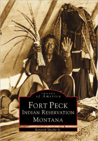 Title: Fort Peck Indian Reservation, Montana, Author: Kenneth Shields Jr.