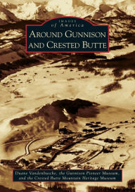 Title: Around Gunnison and Crested Butte, Author: Duane Vandenbusche