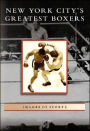 New York City's Greatest Boxers (Images of Sports Series)