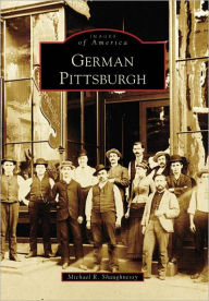 Title: German Pittsburgh, Author: Arcadia Publishing