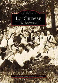 Title: La Crosse, Wisconsin, Author: La Crosse County Historical Society