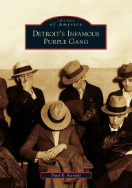 Title: Detroit's Infamous Purple Gang, Author: Paul R. Kavieff