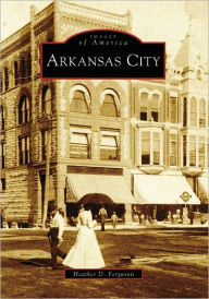 Title: Arkansas City, Author: Heather D. Ferguson