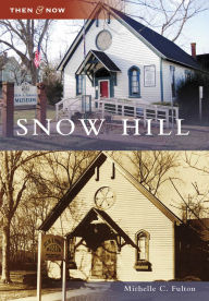 Snow Hill, Maryland (Then & Now Series)