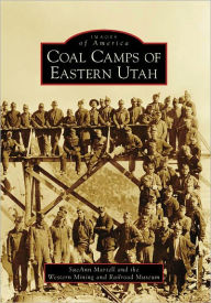 Title: Coal Camps of Eastern Utah, Author: SueAnn Martell